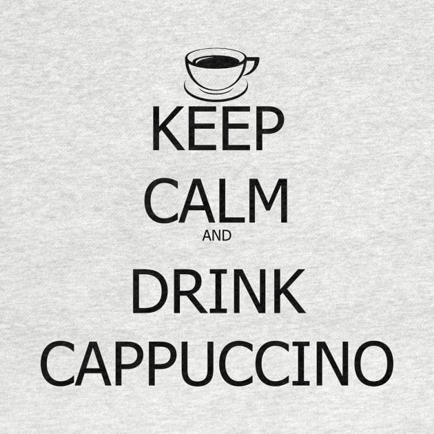 Keep Calm And Drink Cappuccino by SaverioOste